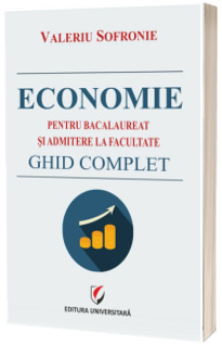 Economie pentru bacalaureat si admitere la facultate. Ghid complet