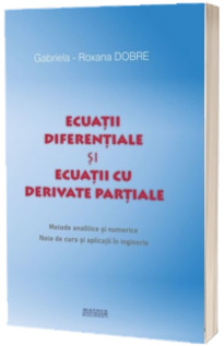 Ecuatii diferentiale si ecuatii cu derivate partiale. Metode analitice si numerice. Note de curs si aplicatii in inginerie