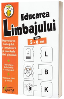 Educarea limbajului, nivel 5-6 ani. Dezvoltarea limbajului, a comunicarii si premisele citirii si scrierii. Dezvoltarea limbajului si a comunicarii. Premisele citirii si scrierii