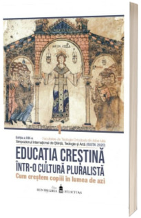 Educatia crestina intr-o cultura pluralista. Cum crestem copiii in lumea de azi