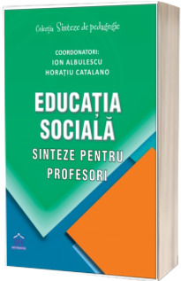 Educatia sociala. Sinteze pentru profesori