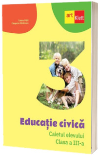 Educatie civica. Caietul elevului. Clasa a III-a