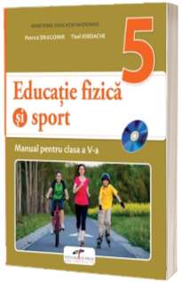 Educatie fizica si sport, manual pentru clasa a V-a Educatie fizica si sport, manual pentru clasa a V-a
