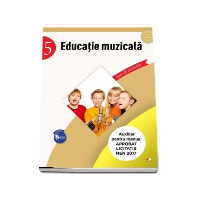 Educatie muzicala - Caiet de activitati pentru clasa a V-a (Auxiliar pentru manualul aprobat la licitatia MEN 2017)