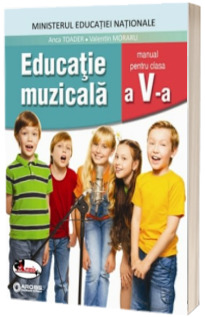 Educatie muzicala, manual pentru clasa a V-a (Anca Toader)