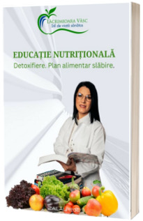 Educatie nutritionala. Detoxifiere. Plan alimentar slabire