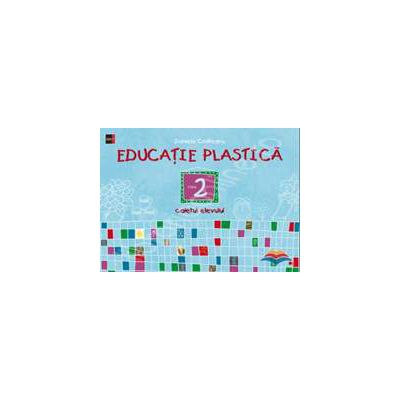 Educatie plastica clasa a II-a - Caietul elevului (Editia a II-a)