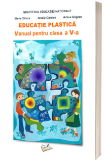 Educatie Plastica - Manual pentru clasa a V-a - Adina Grigore