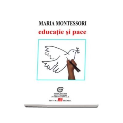 Educatie si pace - Maria Montessori