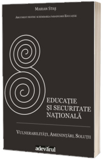 Educatie si securitate nationala. Vulnerabilitati, amenintari, solutii - Argument pentru schimbarea paradigmei educatiei