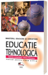 Educatie Tehnologica. Manual pentru clasa a VI-a, Gabriela Lichiardopol si Viorica Stoicescu