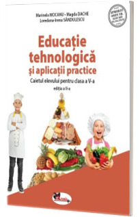 Educatie tehnologica si aplicatii practice. Caietul elevului pentru clasa a V-a Educatie tehnologica si aplicatii practice. Caietul elevului pentru clasa a V-a