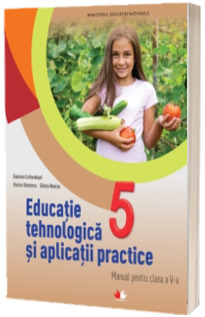Educatie tehnologica si aplicatii practice. Manual pentru clasa a V-a - Gabriela Lichiardopol