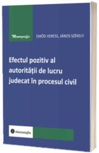 Efectul pozitiv al autoritatii de lucru judecat in procesul civil