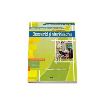 Electrotehnica si masurari electrice. Manual pentru clasa a X-a. Domeniul de pregatire generala: ELECTROMECANICA