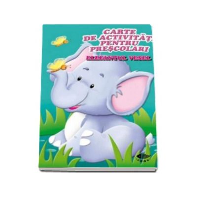 Elefantul vesel - Carte de activitati pentru prescolari Elefantul vesel - Carte de activitati pentru prescolari