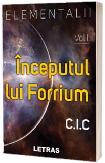 Elementalii. Inceputul lui Forrium, volumul I