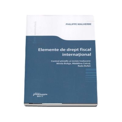 Elemente de drept fiscal international - Control stiintific si revizie traducere de Mirela Buliga, Madalina Cotrut, Radu Bufan (Philippe Malherbe)