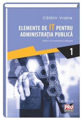 Elemente de IT pentru administratia publica Vol I