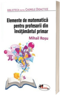 Elemente de matematica pentru profesorii din invatamantul primar