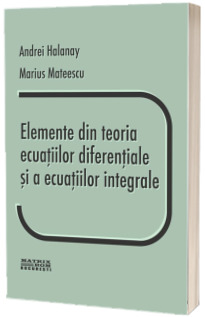 Elemente din teoria ecuatiilor diferentiale si a ecuatiilor integrale ed.2