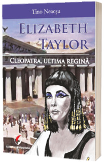 Elizabeth Taylor. Cleopatra, ultima regina