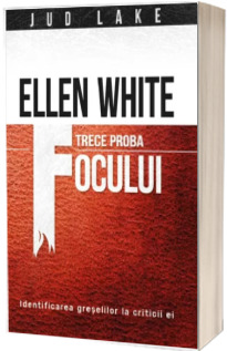 Ellen White trece proba focului