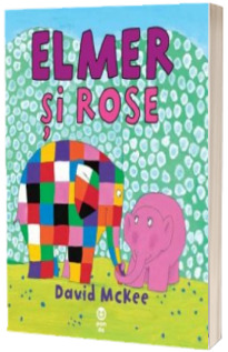 Elmer si Rose - Editie Ilustrata