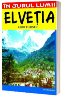 Elvetia. Ghid turistic