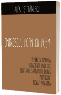 Eminescu, Poem cu poem - Venere si Madona, Rugaciunea unui dac, Cugetarile sarmanului Dionis, Melancolie si Floare albastra