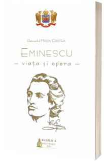 Eminescu, viata si opera