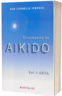 Enciclopedia de Aikido - volumul I: Arta