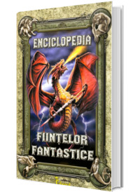 Enciclopedia fiintelor fantastice - 63 de creaturi legendare din toate timpurile si povestilor lor