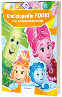 Enciclopedia Fixiki. Cum functioneaza lucrurile