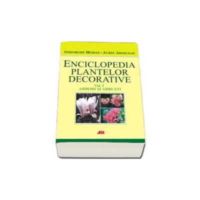 Enciclopedia plantelor decorative. Arbori si arbusti - Volumul I