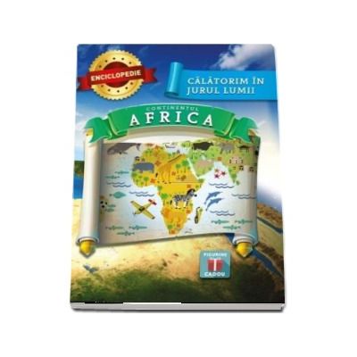 Enciclopedie - Continentul Africa (Calatorim in jurul lumii)