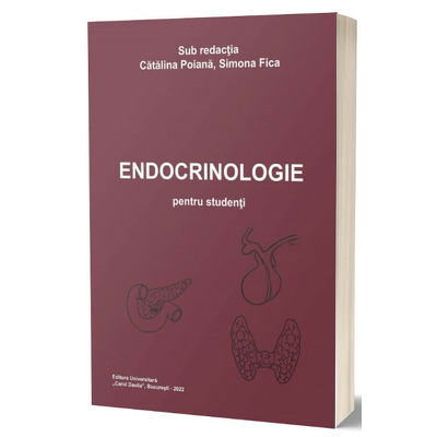 Endocrinologie pentru studenti. Sub redactia, Catalina Poiana si Simona Fica