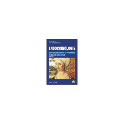 Endocrinologie. Ghid de diagnostic si tratament in bolile endocrine