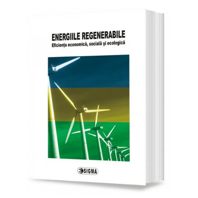 ENERGIILE REGENERABILE – Eficienta economica, sociala si ecologica