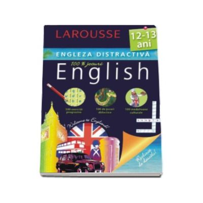 Engleza distractiva 12-13 ani. Larousse (100 exercitii progresive, 100 de jocuri didactice, 100 medalioane culturale)