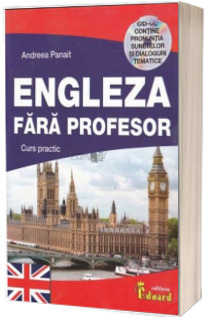 Engleza Fara Profesor. Curs practic - Contine CD cu pronuntia sunetelor si dialoguri tematice