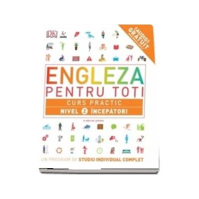 Engleza pentru toti. Curs practic. Nivel 2 incepatori - Un program de studiu individual complet