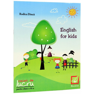 English for kids Caiet de lucru clasa pentru clasa a III-a (Rodica Dinca)