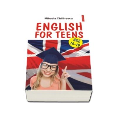 English for Teens. Age 16-19 - Mihaela Chilarescu