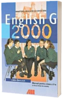 ENGLISH G 2000. MANUAL DE LIMBA ENGLEZA PENTRU CLASA a V-a (anul II de studiu, limba a doua)