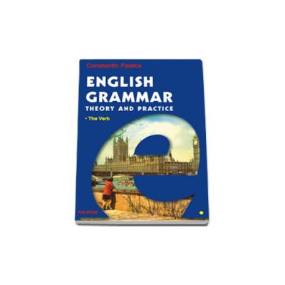 English Grammar. Theory and Practice  (editia a III-a, 3 vol.)