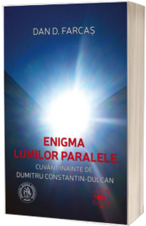 Enigma lumilor paralele - Cuvant inainte de Dumitru Constantin-Dulcan