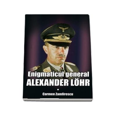 Enigmaticul general Alexander Lohr