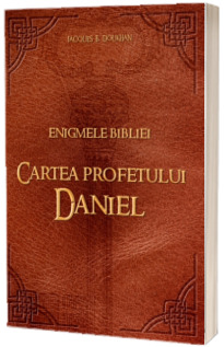 Enigmele Bibliei. Cartea profetului Daniel