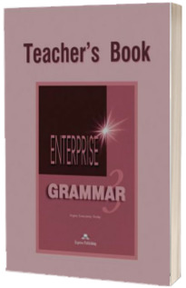 Enterprise Grammar 3, Teachers Book. Curs de limba engleza clasa a VII-a